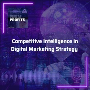 Digital-Profits-Podcast_Competitive-INtelligence-in-Digital-Marketing-Strategy_Ep.-4-1
